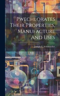 Produktbild: Pwechlorates Their Properties, Manufacture And Uses