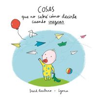 Produktbild: Cosas Que No Sabr&eacute; C&oacute;mo Decirte Cuando Crezcas / Things I Won't Know How to Explain as You Grow Up