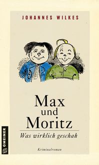 Bild vom Artikel Max und Moritz - Was wirklich geschah vom Autor Johannes Wilkes