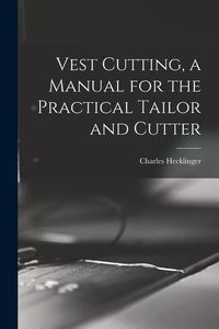 Produktbild: Vest Cutting, a Manual for the Practical Tailor and Cutter