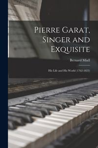 Produktbild: Pierre Garat, Singer and Exquisite: His Life and His World (1762-1823)