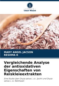 Produktbild: Vergleichende Analyse der antioxidativen Eigenschaften von Reiskleieextrakten