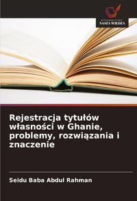 Produktbild: Rejestracja tytu&iquest;&oacute;w w&iquest;asno&iquest;ci w Ghanie, problemy, rozwi&iquest;zania i znaczenie