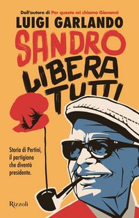 Produktbild: Sandro libera tutti. Storia di Pertini, il partigiano che divent&ograve; presidente