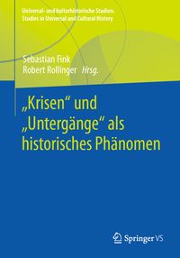 Produktbild: &bdquo;Krisen&ldquo; und &bdquo;Unterg&auml;nge&ldquo; als historisches Ph&auml;nomen