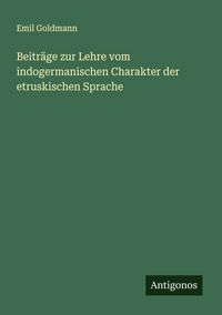 Produktbild: Beitr&auml;ge zur Lehre vom indogermanischen Charakter der etruskischen Sprache