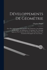 Produktbild: D&eacute;veloppements De G&eacute;om&eacute;trie: Avec Des Applications &Agrave; La Stabilit&eacute; Des Vaisseaux, Aux D&eacute;blais Et Remblais, Au D&eacute;filement, &Agrave; L'optique, Etc. Ouvrage