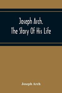 Produktbild: Joseph Arch. The Story Of His Life