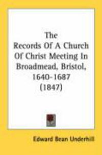 Produktbild: The Records of a Church of Christ Meeting in Broadmead, Bristol, 1640-1687 (1847)