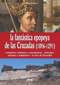 Produktbild: La fant&aacute;stica epopeya de las Cruzadas (1096-1291)