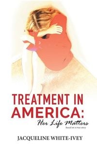 Produktbild: Treatment in America: Her Life Matters