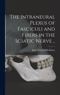 Produktbild: The Intraneural Plexus of Fasciculi and Fibers in the Sciatic Nerve ..