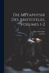 Produktbild: Die Metaphysik Des Aristoteles, Volumes 1-2