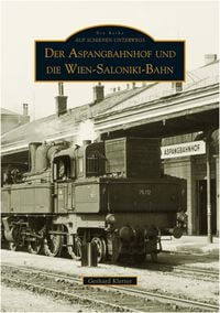 Produktbild: Der Aspangbahnhof und die Wien-Saloniki-Bahn