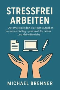 Produktbild: Automatisiere deine l&auml;stigen Aufgaben im Job und Alltag