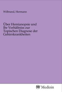 Produktbild: &Uuml;ber Hemianopsie und Ihr Verh&auml;ltniss zur Topischen Diagnose der Gehirnkrankheiten