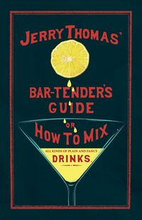 Produktbild: Jerry Thomas' The Bar-Tender's Guide; or, How to Mix All Kinds of Plain and Fancy Drinks