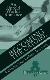 Produktbild: Becoming the Catgirl: A Genderchange Lesbian Romance (Untold Worlds, #1)