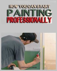 Produktbild: How you can Start Painting Professionally