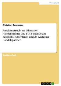 Produktbild: Paneluntersuchung bilateraler Handelsstr&ouml;me und FDI-Best&auml;nde am Beispiel Deutschlands und 24 wichtiger Handelspartner