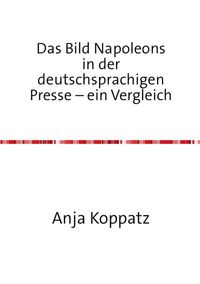 Produktbild: Das Bild Napoleons in der deutschsprachigen Presse &ndash; ein Vergleich