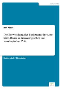 Produktbild: Die Entwicklung des Besitztums der Abtei Saint-Denis in merowingischer und karolingischer Zeit