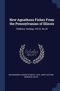 Produktbild: New Agnathous Fishes From the Pennsylvanian of Illinois: Fieldiana, Geology, Vol.33, No.26