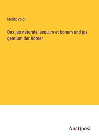 Produktbild: Das jus naturale, aequum et bonum und jus gentium der R&ouml;mer