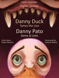 Produktbild: Learn Spanish: English Spanish - Danny Duck Tames the Lion - Danny Pato doma al Le&oacute;n (Learn Spanish with Danny, #1)