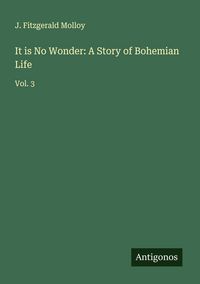 Produktbild: It is No Wonder: A Story of Bohemian Life