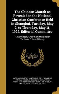 Produktbild: The Chinese Church as Revealed in the National Christian Conference Held in Shanghai, Tuesday, May 2, to Thursday, May 11, 1922. Editorial Committee