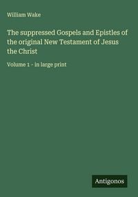 Produktbild: The suppressed Gospels and Epistles of the original New Testament of Jesus the Christ
