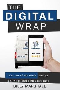 Produktbild: The Digital Wrap: Get Out of the Truck and Go Online to Own Your Customers