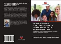 Produktbild: Des Questions D'actualit&eacute; Sur La Litt&eacute;rature Et La Mondialisation :