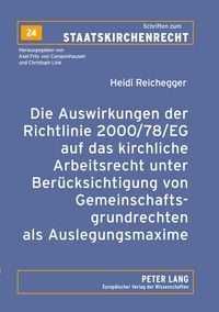 Produktbild: Die Auswirkungen der Richtlinie 2000/78/EG auf das kirchliche Arbeitsrecht unter Ber&uuml;cksichtigung von Gemeinschaftsgrundrechten als Auslegungsmaxime