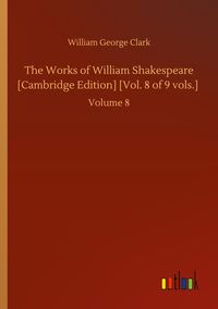 Produktbild: The Works of William Shakespeare [Cambridge Edition] [Vol. 8 of 9 vols.]