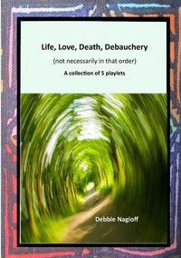 Produktbild: Life, Love, Death, Debauchery (not necessarily in that order)