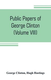Produktbild: Public papers of George Clinton, first Governor of New York, 1777-1795, 1801-1804 (Volume VIII)