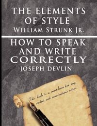 Produktbild: The Elements of Style by William Strunk jr. & How To Speak And Write Correctly by Joseph Devlin - Special Edition