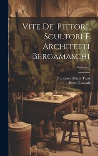 Produktbild: Vite de' pittori, scultori e architetti bergamaschi; Volume 2