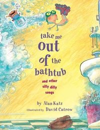 Produktbild: Take Me Out of the Bathtub and Other Silly Dilly Songs
