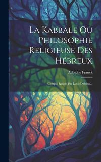 Produktbild: La Kabbale Ou Philosophie Religieuse Des H&eacute;breux: Compte-rendu Par Louis Dubeux...