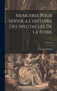 Produktbild: Memoires Pour Servir a L'histoire Des Spectacles De La Foire; Volume 1