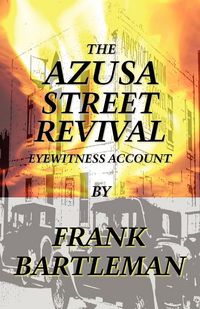 Produktbild: The Azusa Street Revival - An Eyewitness Account