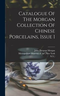 Produktbild: Catalogue Of The Morgan Collection Of Chinese Porcelains, Issue 1
