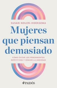 Produktbild: Mujeres Que Piensan Demasiado: C&oacute;mo Evitar Los Pensamientos Repetitivos Y Vencer La Ansiedad / Women Who Think Too Much