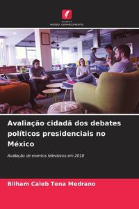 Produktbild: Avalia&ccedil;&atilde;o cidad&atilde; dos debates pol&iacute;ticos presidenciais no M&eacute;xico