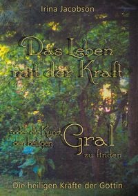 Produktbild: Das Leben mit der Kraft oder die Kunst, den heiligen Gral zu finden