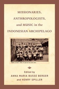 Produktbild: Missionaries, Anthropologists, and Music in the Indonesian Archipelago
