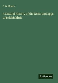 Produktbild: A Natural History of the Nests and Eggs of British Birds